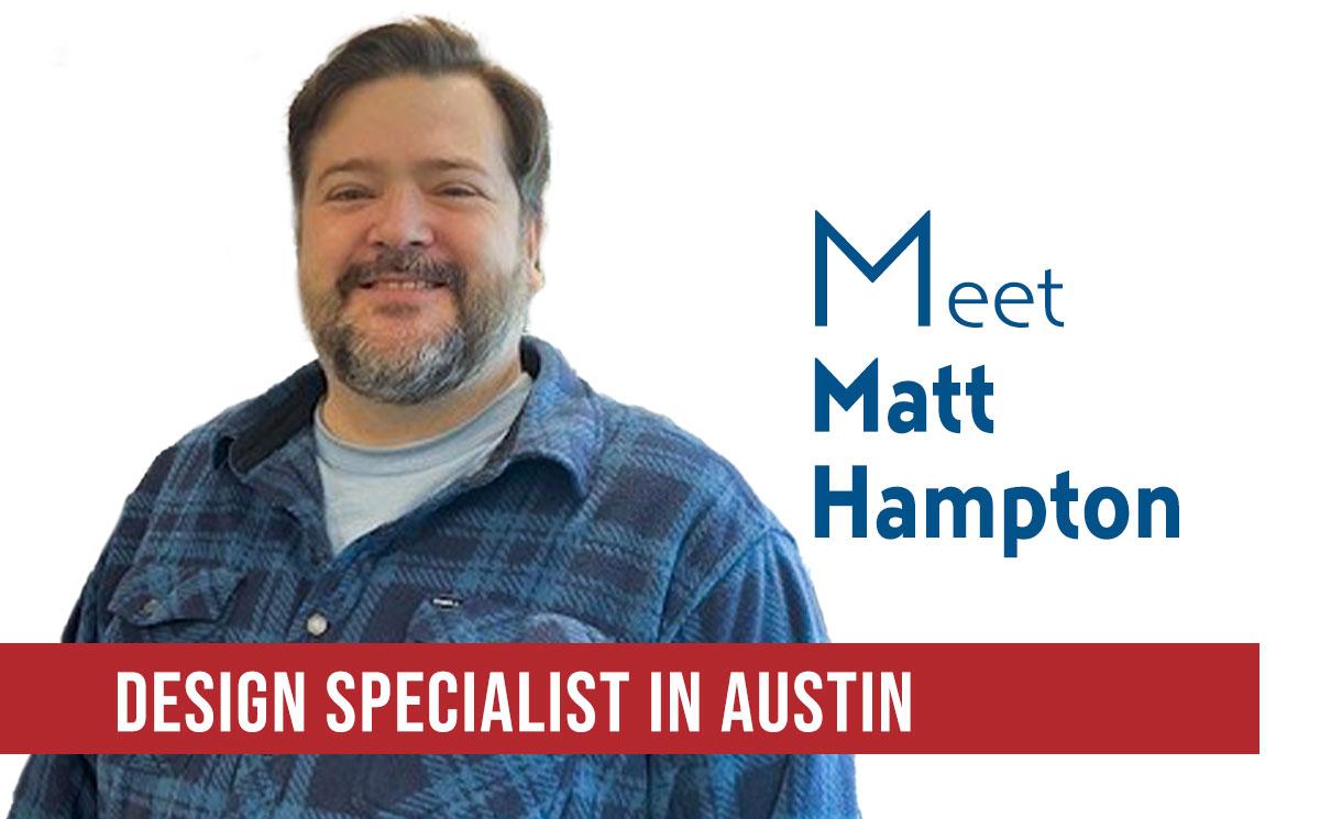 Matt Hampton is a Design Specialist in Austin.